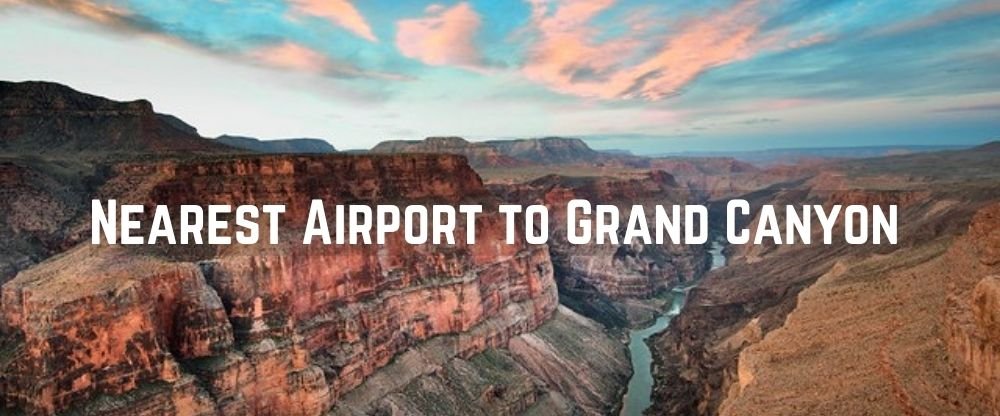 Closest Airport to Grand Canyon (Nearest Airport to Grand Canyon)